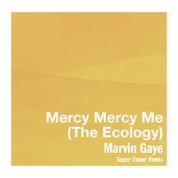 Mercy Mercy Me (The Ecology)