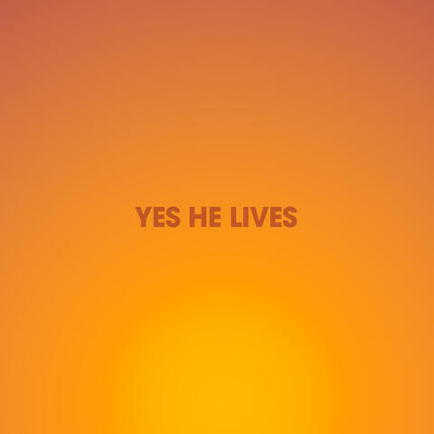 Yes He Lives