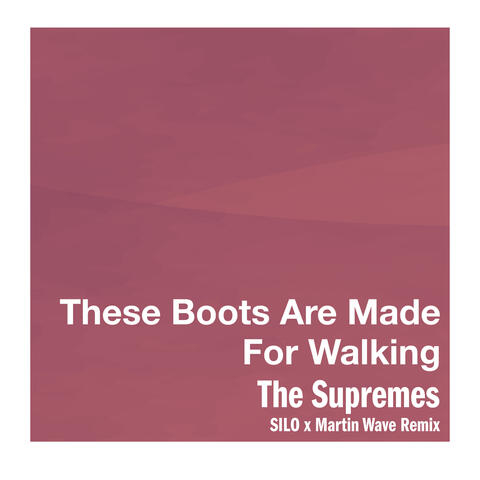 These Boots Are Made For Walking