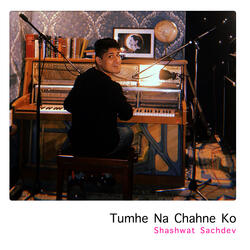 Tumhe Na Chahne Ko
