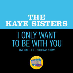 I Only Want To Be With You