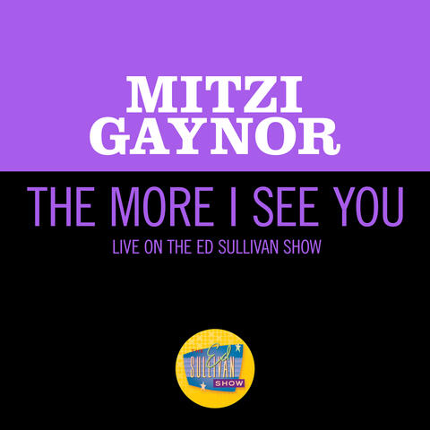 The More I See You