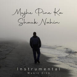 Mujhe Pine Ka Shauk Nahin