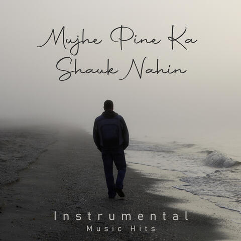 Mujhe Pine Ka Shauk Nahin