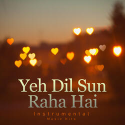 Yeh Dil Sun Raha Hai