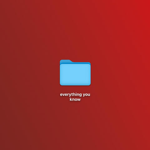 everything you know