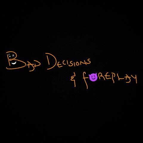 Bad Decisions & Foreplay