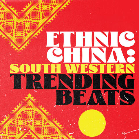 Ethnic China: Southwest China Trending Beats