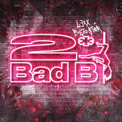 2 Bad B
