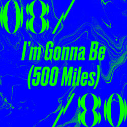 I’m Gonna Be (500 Miles)