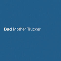 Bad Mother Trucker