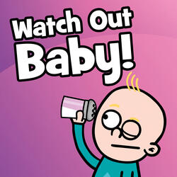 Watch Out Baby!