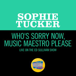 Who's Sorry Now And Music Maestro Please