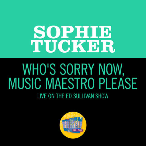 Who's Sorry Now And Music Maestro Please