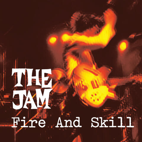 Fire And Skill: The Jam Live