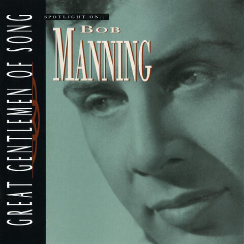 Spotlight On… Bob Manning Great Gentlemen Of Song