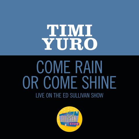 Come Rain Or Come Shine
