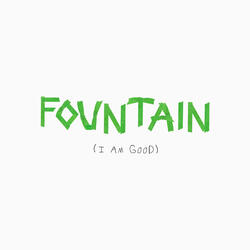 Fountain (I Am Good)