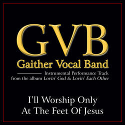 I'll Worship Only At The Feet Of Jesus