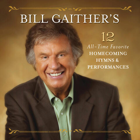Bill Gaither’s 12 All-Time Favorite Homecoming Hymns & Performances