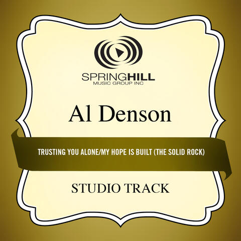 Trusting You Alone / My Hope Is Built (The Solid Rock)