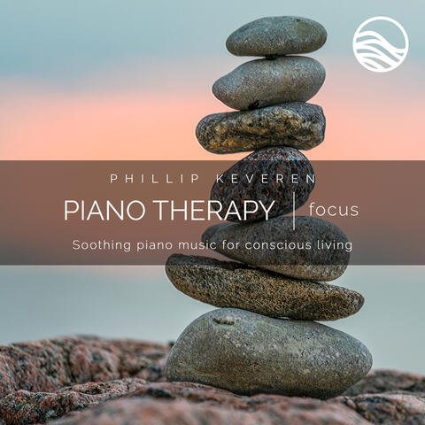 Piano Therapy: Focus (Soothing Piano Music For Conscious Living)