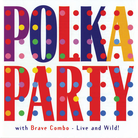 Polka Party with Brave Combo: Live and Wild!