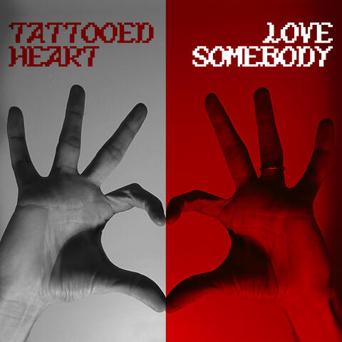 TATTOOED HEART / LOVE SOMEBODY