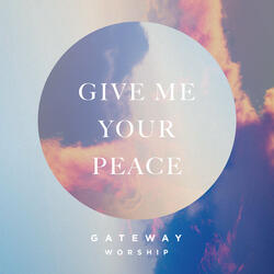 Give Me Your Peace