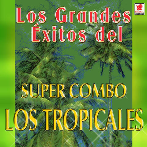 Los Grandes Éxitos Del Súper Combo Los Tropicales