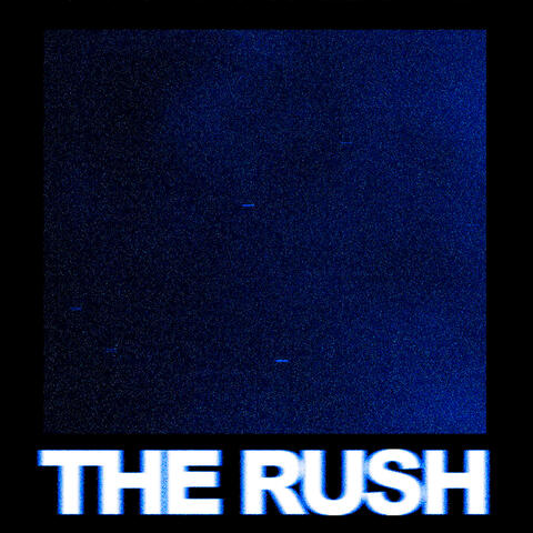 THE RUSH
