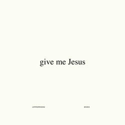 Give Me Jesus