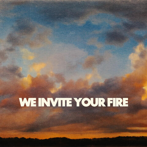 We Invite Your Fire