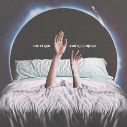 I'm Tired, You're Lonely
