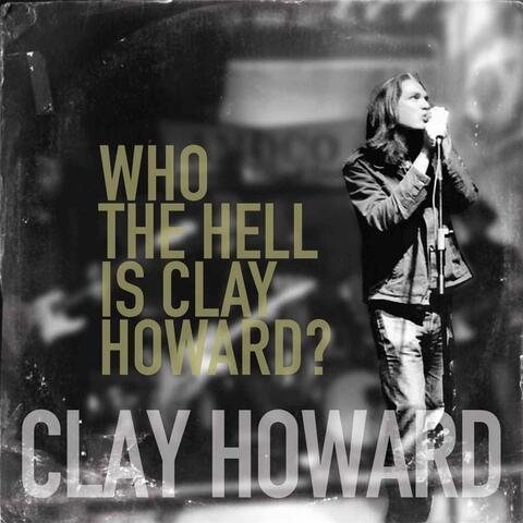 Who the Hell Is Clay Howard?