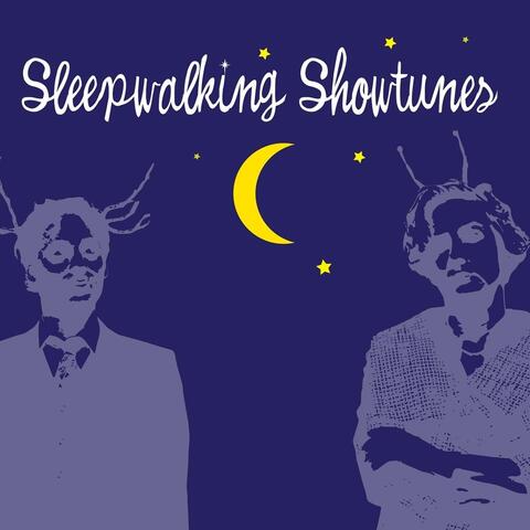 Sleepwalking Showtunes