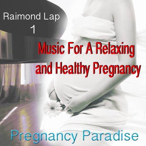 Pregnancy Paradise 1: Music for a Relaxing and Healthy Pregnancy