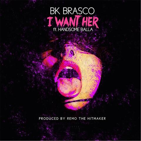 I Want Her (feat. Remo the Hitmaker & Handsome Balla)