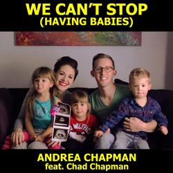 We Can't Stop (Having Babies) [feat. Chad Chapman]