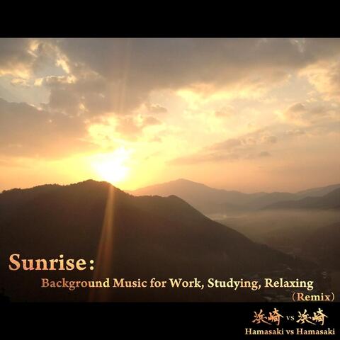 Sunrise: Background Music for Work, Studying, Relaxing (Remix)
