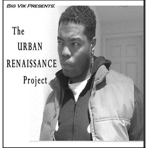 The Urban Renaissance Project (Big Vik Presents)