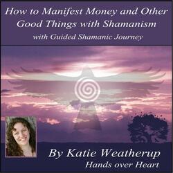 How to Manifest Money and Other Good Things With Shamanism