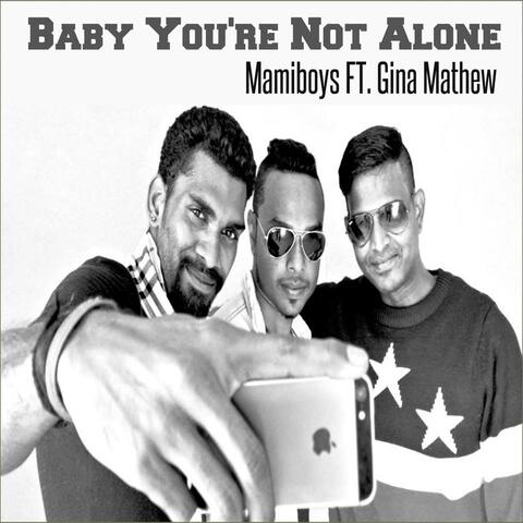 Baby You Are Not Alone (feat. Gina Mathew)