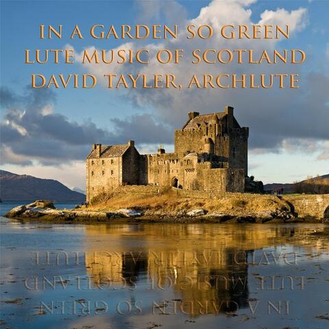 In a Garden so Green: Lute Music of Scotland