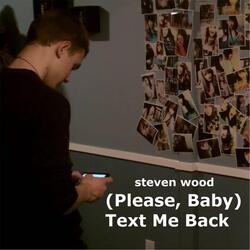 (Please, Baby) Text Me Back