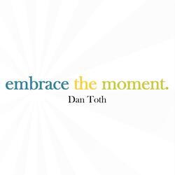 Embrace the Moment