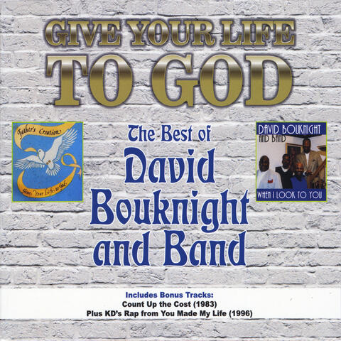 Give Your Life to God: The Best of David Bouknight and Band