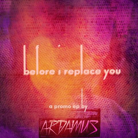 Before I Replace You - The EP
