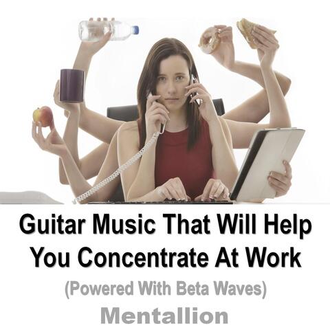 Guitar Music That Will Help You Concentrate At Work