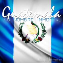 Guatemala: Su Nombre Inmortal